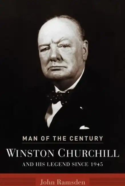 Man of the Century: Winston Churchill and His Legend Since 1945 - Hardcover