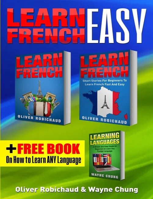 Learn French: 3 Books in 1! A Fast and Easy Guide for Beginners to Learn Conversational French & Short Stories for Beginners PLUS Le - Paperback