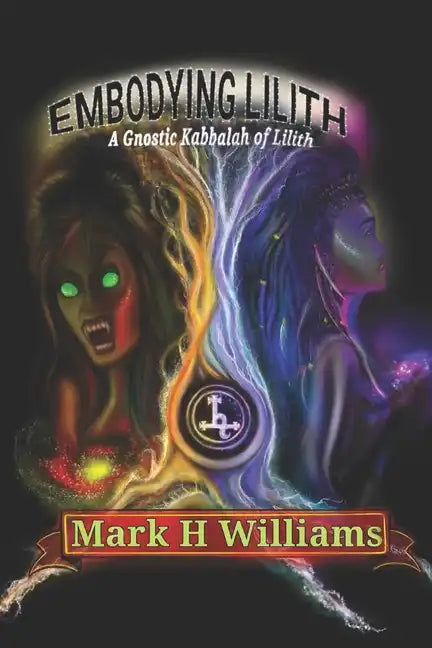 Embodying Lilith: A Gnostic Kabbalah Of Lilith - Paperback