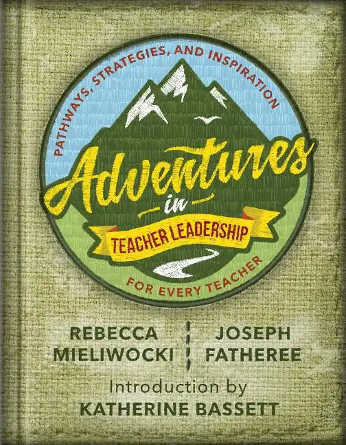 Adventures in Teacher Leadership: Pathways, Strategies, and Inspiration for Every Teacher - Paperback