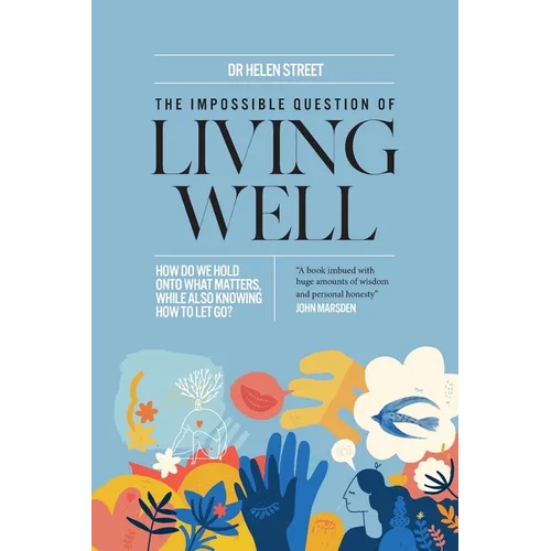The Impossible Question of Living Well: How do we hold on to what matters, while also knowing how to let go? - Paperback