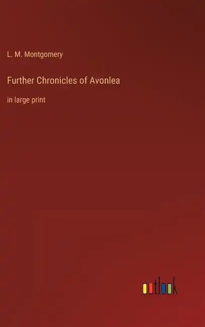 Further Chronicles of Avonlea: in large print - Hardcover