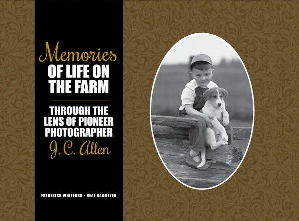 Memories of Life on the Farm: Through the Lens of Pioneer Photographer J. C. Allen - Hardcover