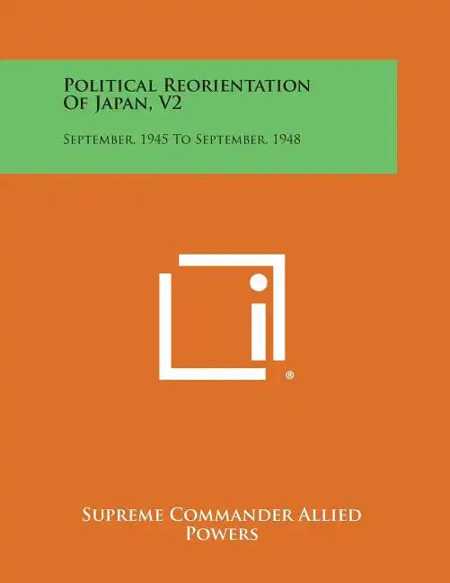Political Reorientation of Japan, V2: September, 1945 to September, 1948 - Paperback