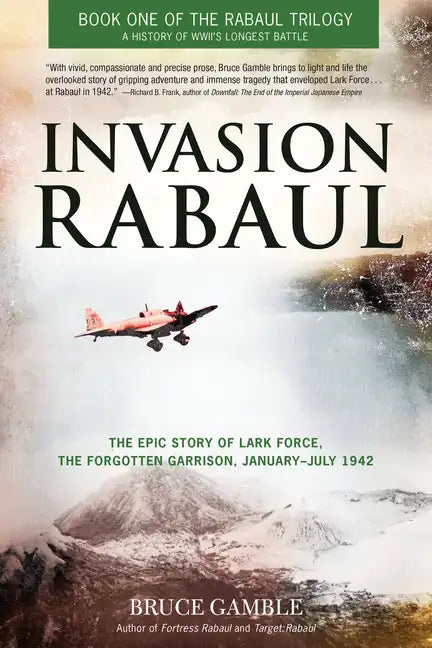Invasion Rabaul: The Epic Story of Lark Force, the Forgotten Garrison, January-July 1942 - Paperback