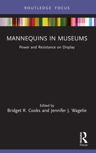 Mannequins in Museums: Power and Resistance on Display - Paperback