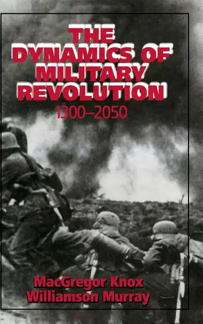 The Dynamics of Military Revolution, 1300-2050 - Hardcover