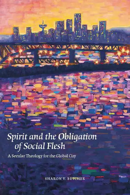 Spirit and the Obligation of Social Flesh: A Secular Theology for the Global City - Paperback