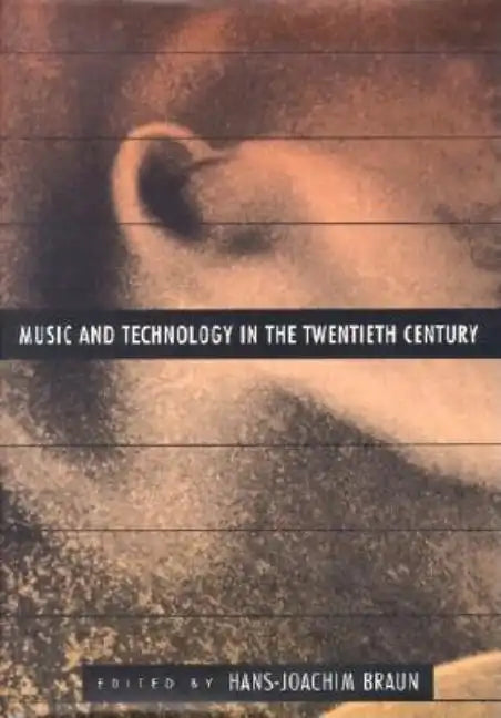 Music and Technology in the Twentieth Century - Hardcover