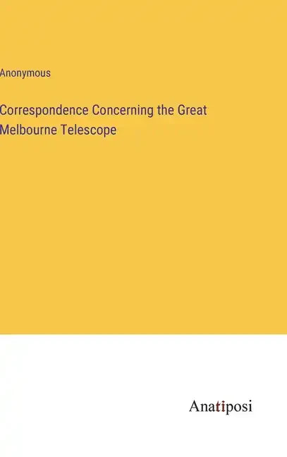 Correspondence Concerning the Great Melbourne Telescope - Hardcover