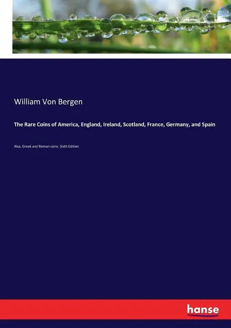 The Rare Coins of America, England, Ireland, Scotland, France, Germany, and Spain: Also, Greek and Roman coins. Sixth Edition - Paperback