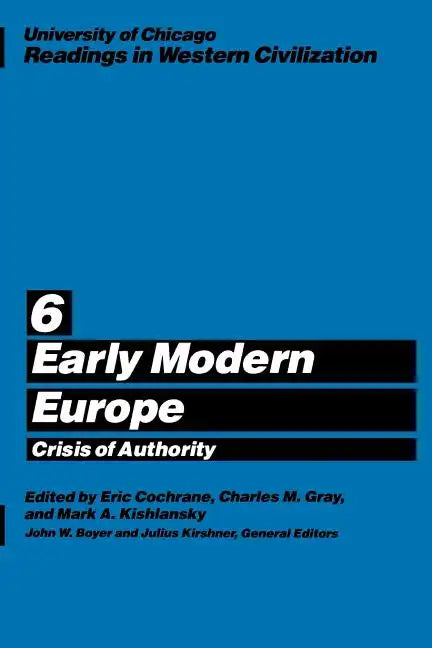 University of Chicago Readings in Western Civilization, Volume 6: Early Modern Europe: Crisis of Authority - Paperback