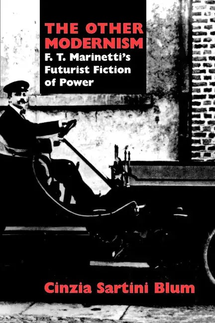 The Other Modernism: F. T. Marinetti's Futurist Fiction of Power - Paperback