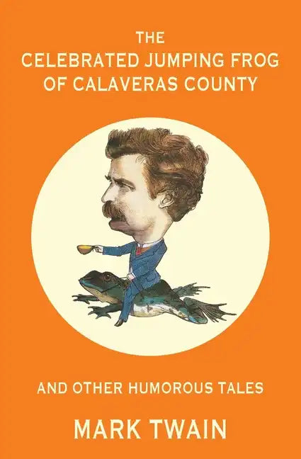 The Celebrated Jumping Frog of Calaveras County and Other Humorous Tales (Warbler Classics Annotated Edition) - Paperback