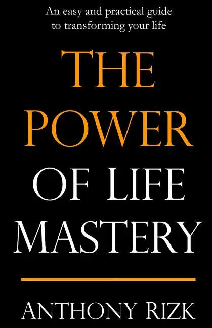 The Power of Life Mastery: An easy and practical guide to transforming your life - Paperback