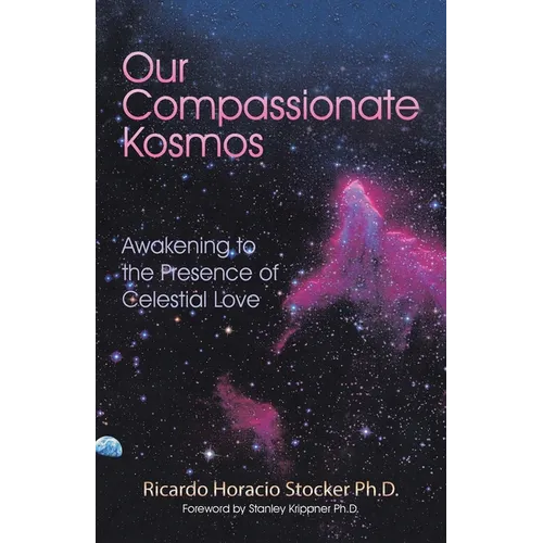 Our Compassionate Kosmos: Awakening to the Presence of Celestial Love - Paperback