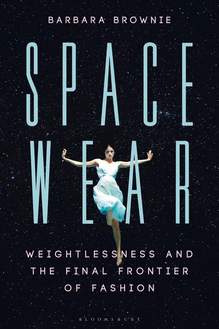 Spacewear: Weightlessness and the Final Frontier of Fashion - Paperback