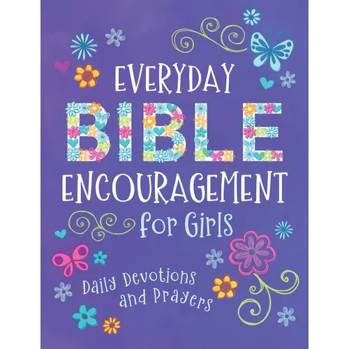 Everyday Bible Encouragement for Girls: Daily Devotions and Prayers - Paperback