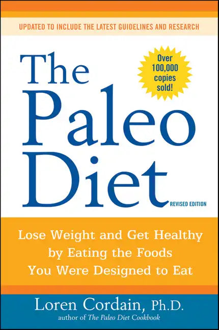 The Paleo Diet Revised: Lose Weight and Get Healthy by Eating the Foods You Were Designed to Eat - Paperback