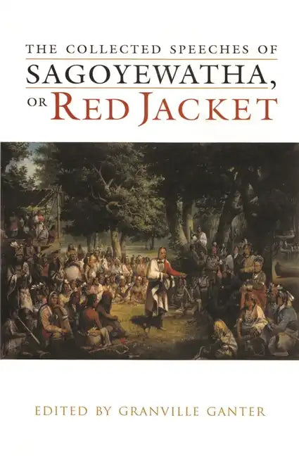 The Collected Speeches of Sagoyewatha, or Red Jacket - Hardcover
