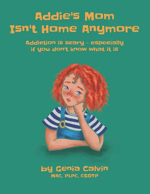 Addie's Mom Isn't Home Anymore: Addiction is scary - especially when you don't know what it is - Paperback