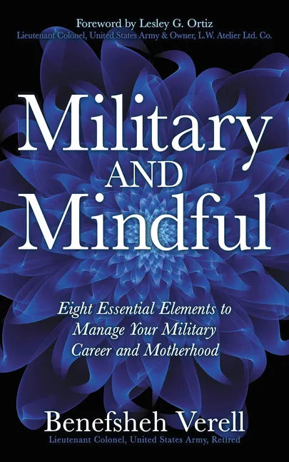 Military and Mindful: Eight Essential Elements to Manage Your Military Career and Motherhood - Paperback