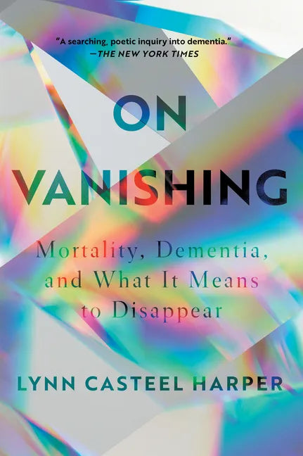 On Vanishing: Mortality, Dementia, and What It Means to Disappear - Paperback