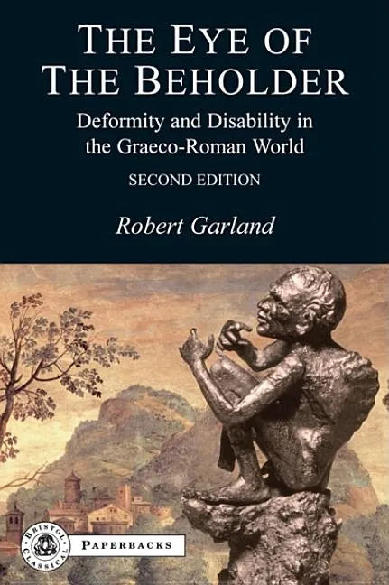 The Eye of the Beholder: Deformity and Disability in the Graeco-Roman World - Paperback