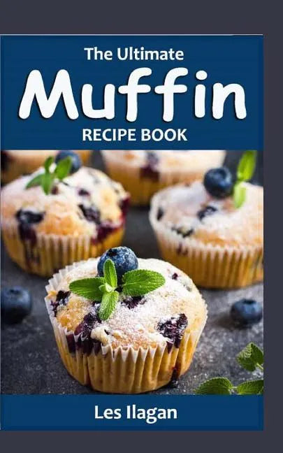 The Ultimate Muffin Recipe Book: Delightful Muffin Recipes for Beginners - Paperback