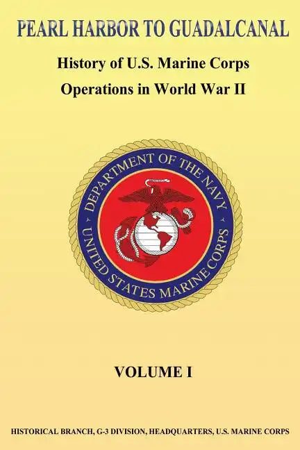 Pearl Harbor to Guadalcanal: History of U.S. Marine Corps Operations in World War II vol. I - Paperback