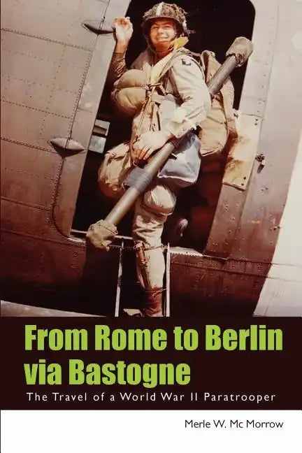 From Rome to Berlin via Bastogne: The Travel of a World War II Paratrooper - Paperback