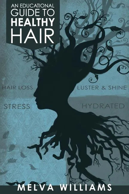 An Educational Guide To Healthy Hair: How to obtain and maintain a truly healthy head of hair - Paperback