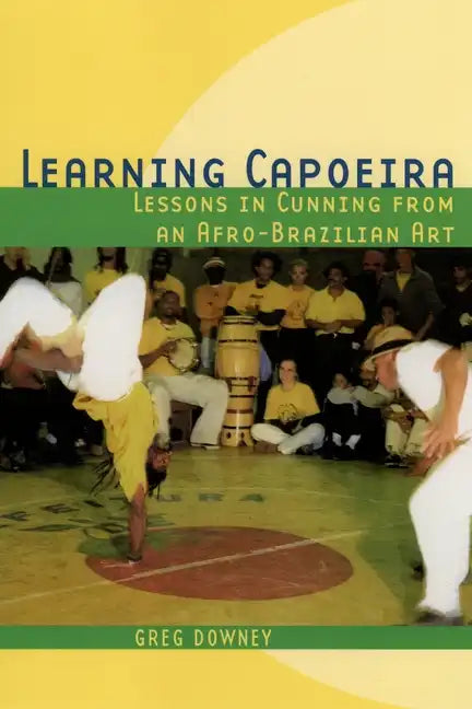 Learning Capoeira: Lessons in Cunning from an Afro-Brazilian Art - Paperback