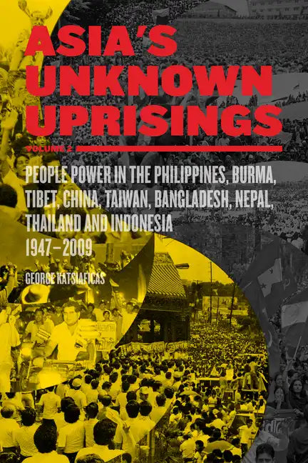 Asia's Unknown Uprisings Volume 2: People Power in the Philippines, Burma, Tibet, China, Taiwan, Bangladesh, Nepal, Thailand, and Indonesia, 1947-2009 - Paperback