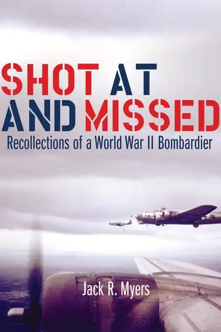 Shot at and Missed: Recollections of a World War II Bombardier - Paperback