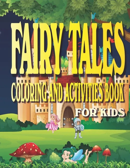 Fairy Tales Coloring and Activities Book for Kids: Fun Activities for kids Ages 4-8 with Coloring, Mazes, Work Search, Dot to Dot and More. - Paperback