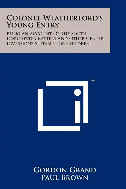 Colonel Weatherford's Young Entry: Being an Account of the South Dorchester Ratters and Other Genteel Diversions Suitable for Children - Paperback