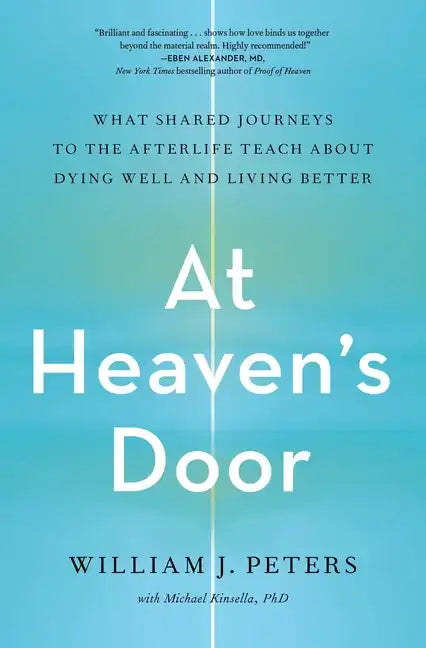 At Heaven's Door: What Shared Journeys to the Afterlife Teach about Dying Well and Living Better - Paperback