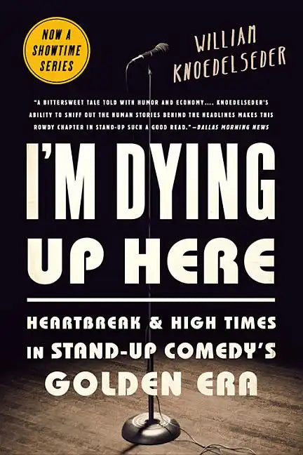 I'm Dying Up Here: Heartbreak and High Times in Stand-Up Comedy's Golden Era - Paperback