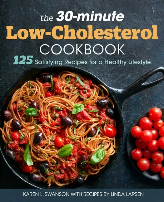The 30-Minute Low Cholesterol Cookbook: 125 Satisfying Recipes for a Healthy Lifestyle - Paperback