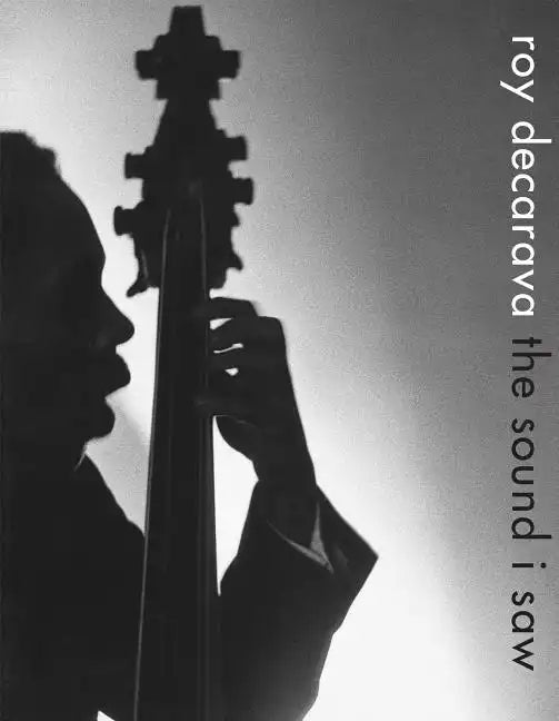 Roy Decarava: The Sound I Saw - Hardcover