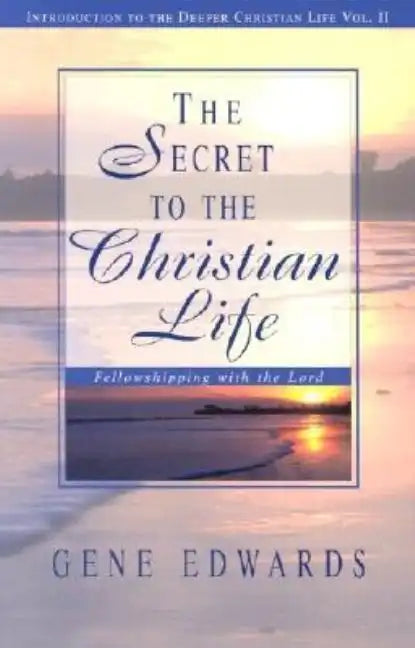 The Secret To The Christian Life: Fellowshipping with the Lord - Paperback