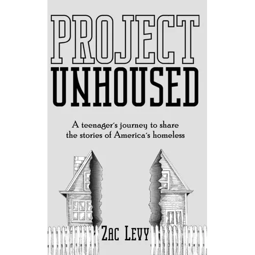 Project Unhoused: A Teenager's Journey to Share the Stories of America's Homeless - Paperback