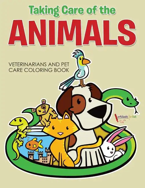 Taking Care of the Animals: Veterinarians and Pet Care Coloring Book - Paperback