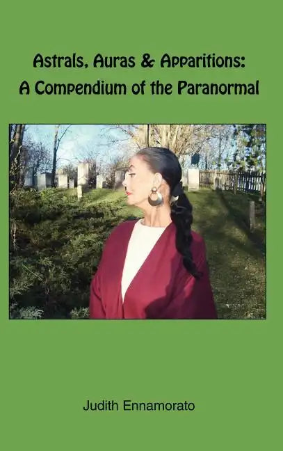 Astrals, Auras & Apparitions: A Compendium of the Paranormal - Hardcover