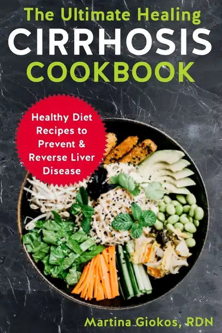 The Ultimate Healing Cirrhosis Cookbook: Healthy Diet Recipes to Prevent & Reverse Liver Disease - Paperback