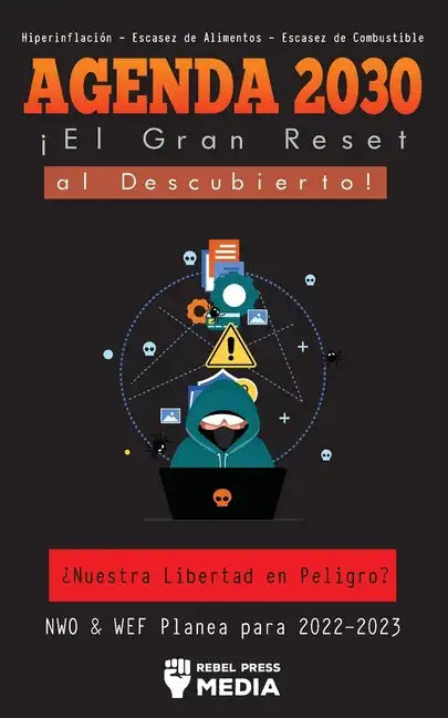 Agenda 2030 - ¡El Gran Reset al Descubierto!: ¿Nuestra Libertad en Peligro? NWO & WEF Planea para 2022-2023 Hiperinflación - Escasez de Alimentos - Es - Paperback