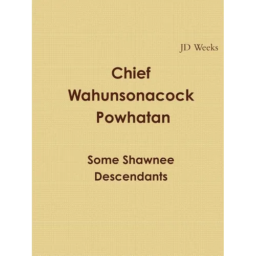 Chief Wahunsonacock Powhatan Some Shawnee Descendants - Paperback