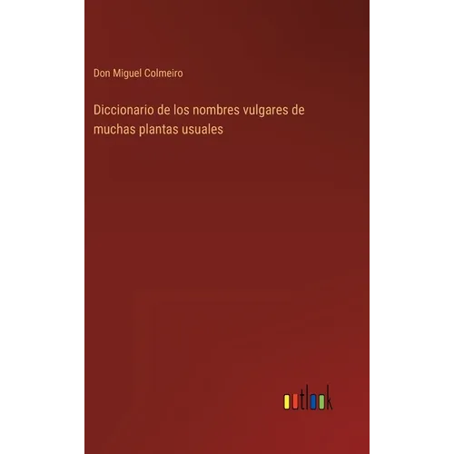 Diccionario de los nombres vulgares de muchas plantas usuales - Hardcover