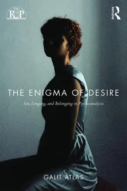 The Enigma of Desire: Sex, Longing, and Belonging in Psychoanalysis - Paperback